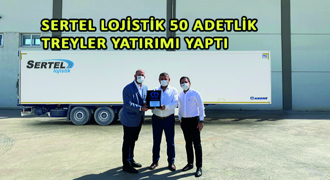 Sertel Lojistik 50 Adetlik Treyler Yatırımı Yaptı