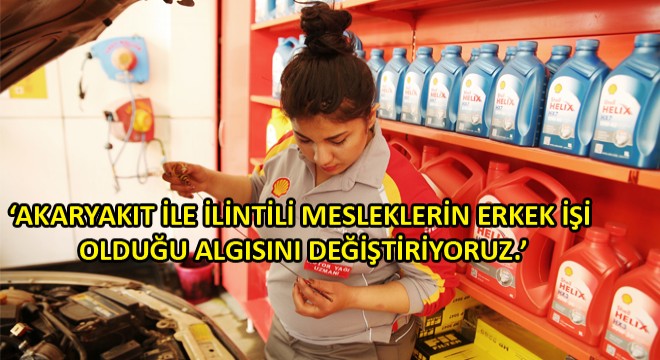 Shell Türkiye'nin Kadın İlk Motor Yağı Uzmanı!