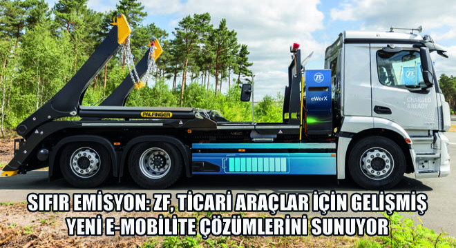 Sıfır Emisyon: ZF, Ticari Araçlar İçin Gelişmiş Yeni E-Mobilite Çözümlerini Sunuyor
