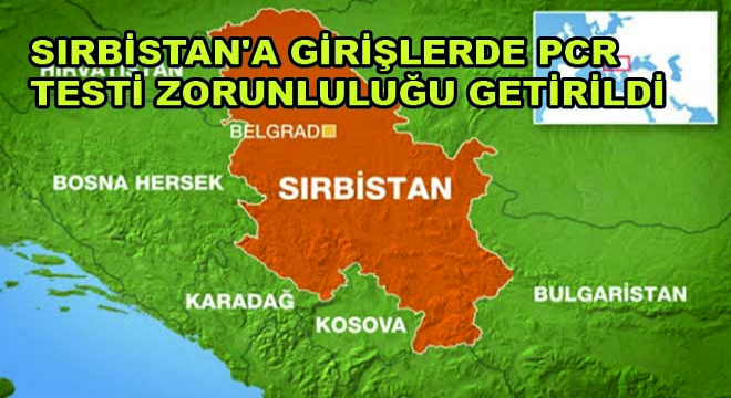 Sırbistan'a Girişlerde PCR Testi Zorunluluğu Getirildi