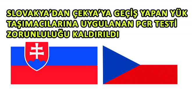 Slovakya’dan Çekya’ya Geçiş Yapan Yük Taşımacılarına Uygulanan PCR Testi Zorunluluğu Kaldırıldı