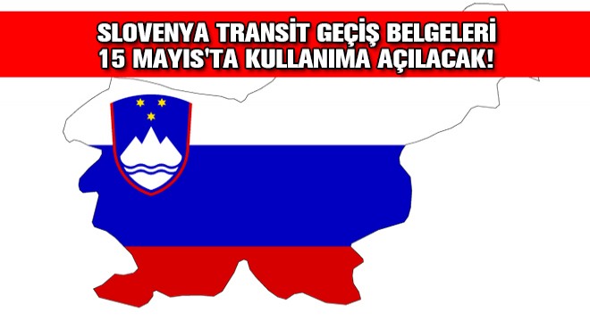 Slovenya Transit Geçiş Belgeleri 15 Mayıs'ta Kullanıma Açılacak!