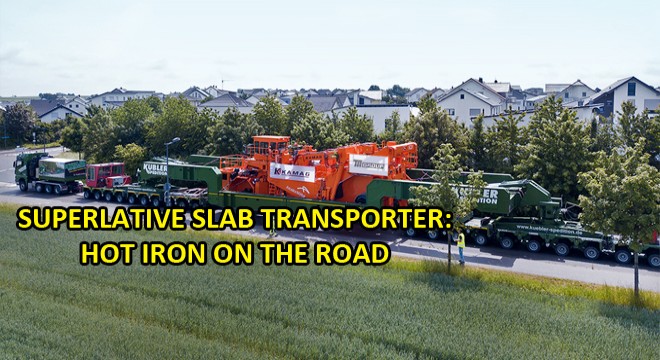 Superlative Slab Transporter:Hot Iron On The Road