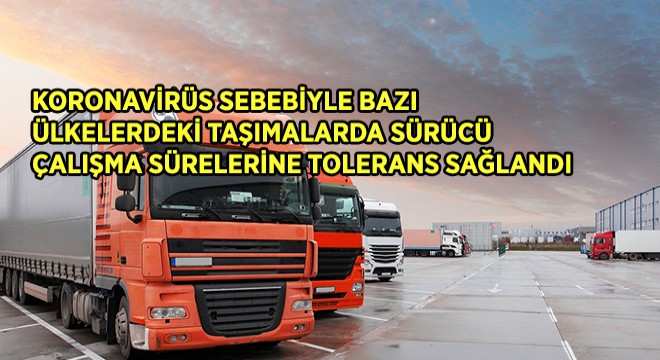 Sürücü Çalışma Sürelerine Tolerans Sağlandı