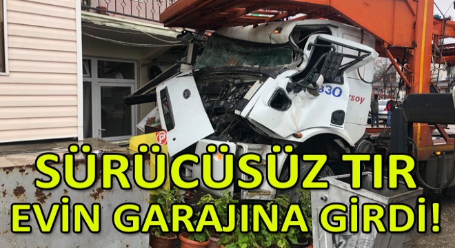 Sürücüsüz Tır Evin Garajına Girdi