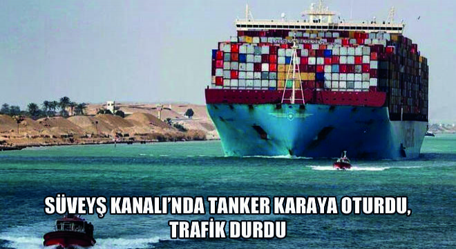 Süveyş Kanalı'nda Tanker Karaya Oturdu, Trafik Durdu