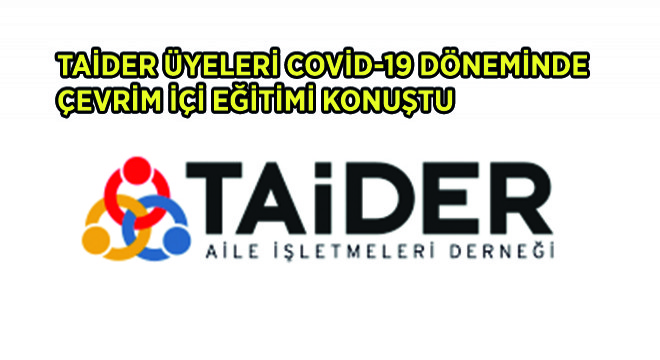 TAİDER Üyeleri Covid-19 Döneminde Çevrim İçi Eğitimi Konuştu