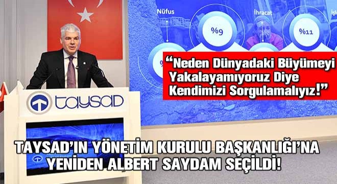TAYSAD'ın Yönetim Kurulu Başkanlığı'na Yeniden Albert Saydam Seçildi!