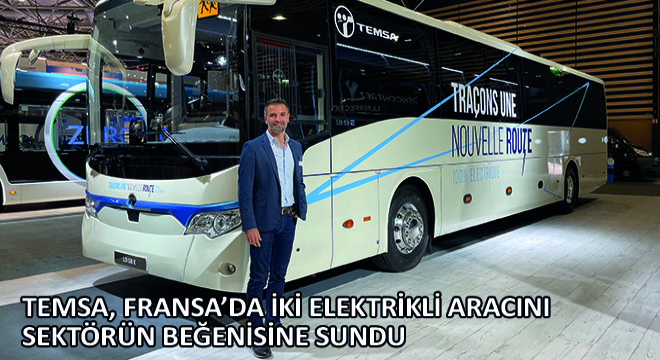 TEMSA, Fransa’da İki Elektrikli Aracını Sektörün Beğenisine Sundu