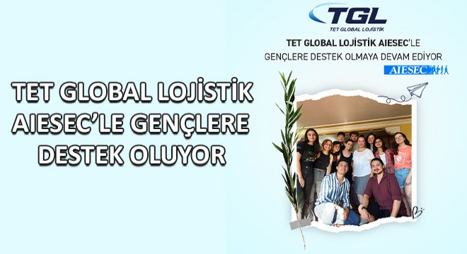 TET Global Lojistik AIESEC'le Gençlere Destek Oluyor