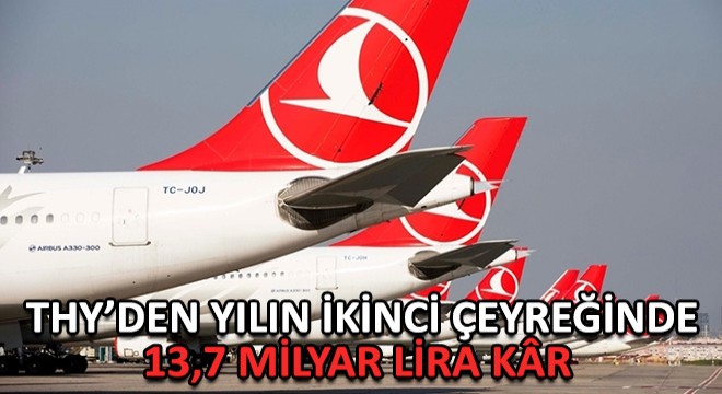 THY’den Yılın İkinci Çeyreğinde 13,7 Milyar Lira Kr