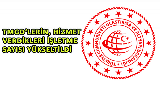 TMGD'lerin Hizmet Verdikleri İşletme Sayısı Yükseltildi