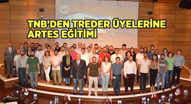 TNB’den TREDER üyelerine ARTES eğitimi