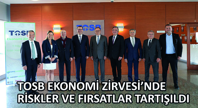 TOSB Ekonomi Zirvesi'nde Riskler ve Fırsatlar Tartışıldı