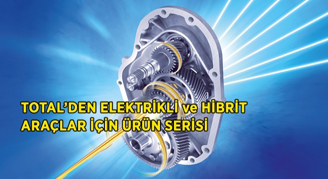 TOTAL'den Elektrikli ve Hibrit Araçlar Ürün Serisi