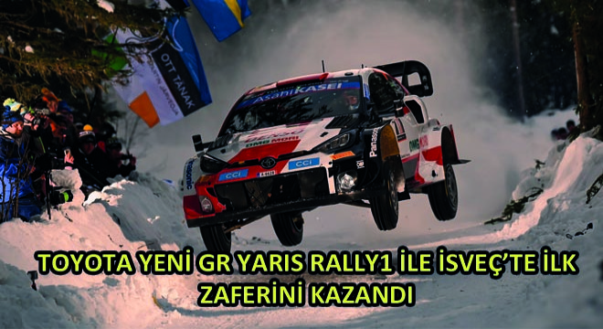 TOYOTA Yeni GR YARIS Rally1 ile İsveç'te İlk Zaferini Kazandı
