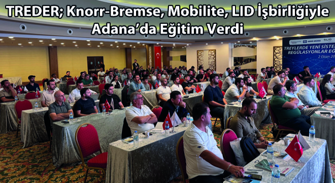 TREDER; Knorr-Bremse, Mobilite, LID İşbirliğiyle Adana’da Eğitim Verdi
