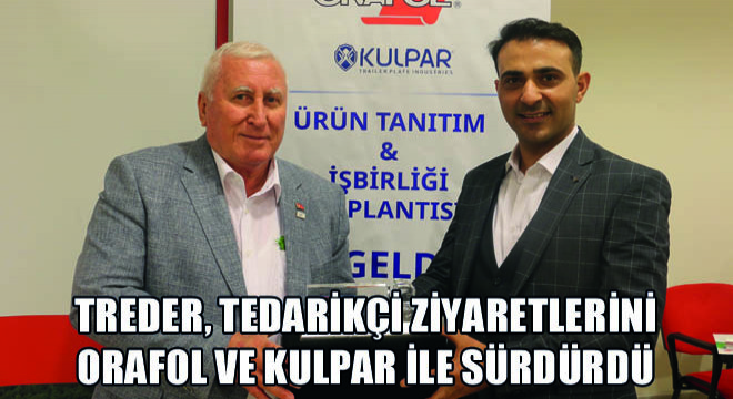 TREDER, Tedarikçi Ziyaretlerini Orafol ve Kulpar İle Sürdürdü