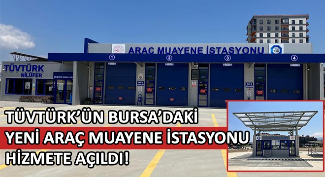 TÜVTÜRK'ün Bursa'daki Yeni Araç Muayene İstasyonu Hizmete Açıldı!