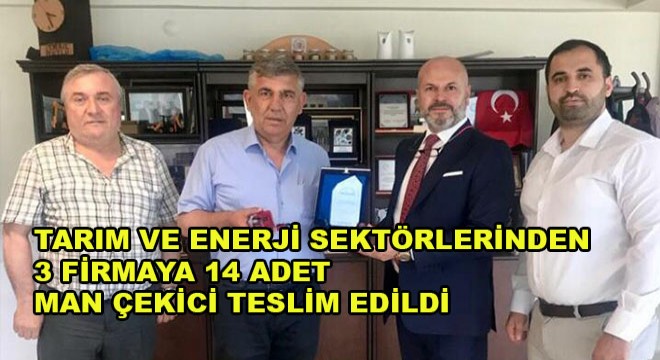 Tarım ve Enerji Sektörlerinden 3 Firmaya 14 Adet MAN Çekici Teslim Edildi