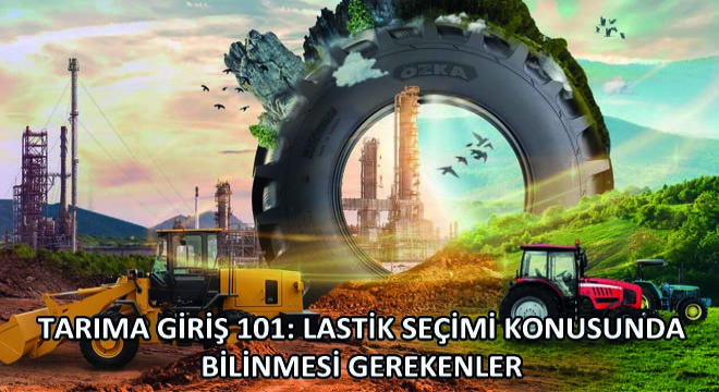 Tarıma Giriş 101: Lastik Seçimi Konusunda Bilinmesi Gerekenler
