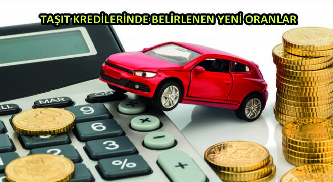 Taşıt Kredileri Belirlenen Yeni Oranlar