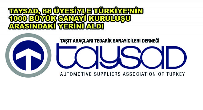 Taysad, 88 Üyesiyle Türkiye'nin 1000 Büyük Sanayi Kuruluşu Arasındaki Yerini Aldı