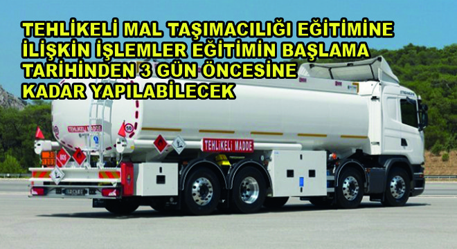 Tehlikeli Mal Taşımacılığı Eğitimine İlişkin İşlemler Eğitimin Başlama Tarihinden 3 Gün Öncesine Kadar Yapılabilecek
