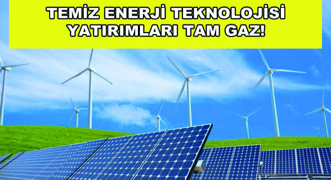 Temiz Enerji Teknolojisi Yatırımları Tam Gaz!