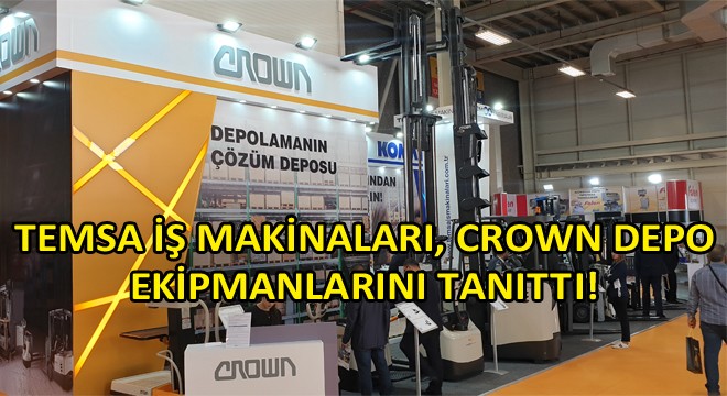 Temsa İş Makinaları, Crown Depo Ekipmanlarını Tanıttı