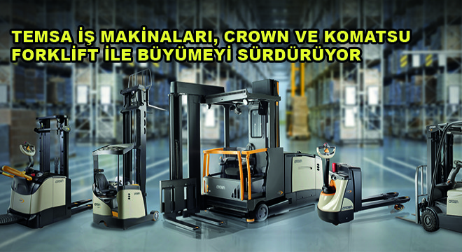 Temsa İş Makinaları, Endüstriyel Ürünler Pazarında Crown ve Komatsu Forklift ile Büyümeyi Sürdürüyor