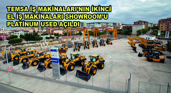 Temsa İş Makinaları'nın İkinci El İş Makinaları Showroom'u Platinum Used, İstanbul'da Açıldı