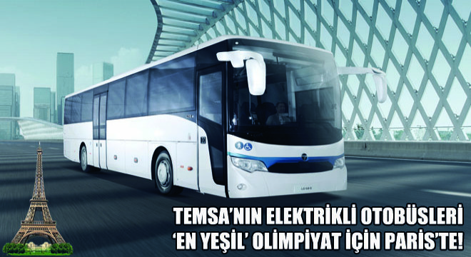Temsa'nın Elektrikli Otobüsleri ‘En Yeşil' Olimpiyat İçin Paris'te!