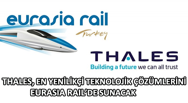 Thales, Demiryolu Endüstrisi İçin En Yenilikçi Teknolojik Çözümlerini Eurasia Rail'de Sunacak