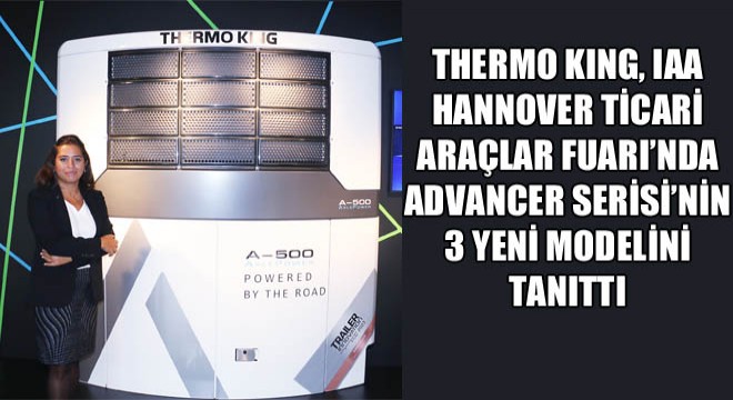 Thermo Kıng, IAA Hannover Ticari Araçlar Fuarı'nda Advancer Serisi'nin 3 Yeni Modelini Tanıttı