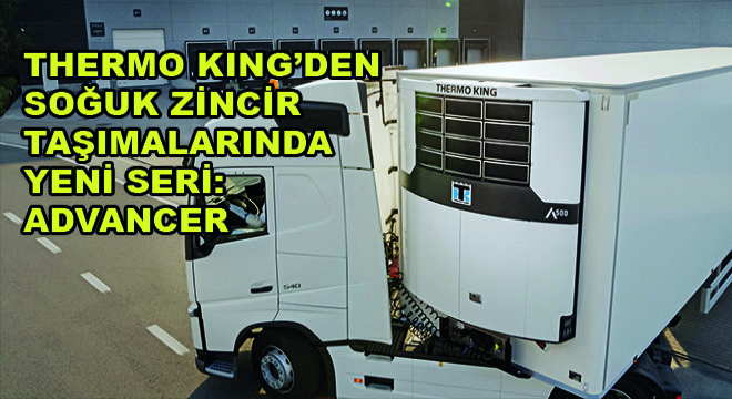 Thermo King'den Soğuk Zincir Taşımalarında Yeni Seri: Advancer
