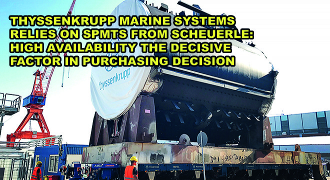 Thyssenkrupp Marine Systems Relies On Spmts From SCHEUERLE: High Availability The Decisive Factor in Purchasing Decision