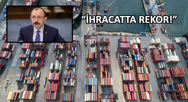 Ticaret Bakanı Mehmet Muş, 'Tüm Zamanların En Yüksek Mayıs Ayı İhracatı'