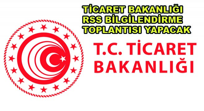 Ticaret Bakanlığı Randevulu Sanal Sıra Sistemi (Rss) Bilgilendirme Toplantısı Yapacak