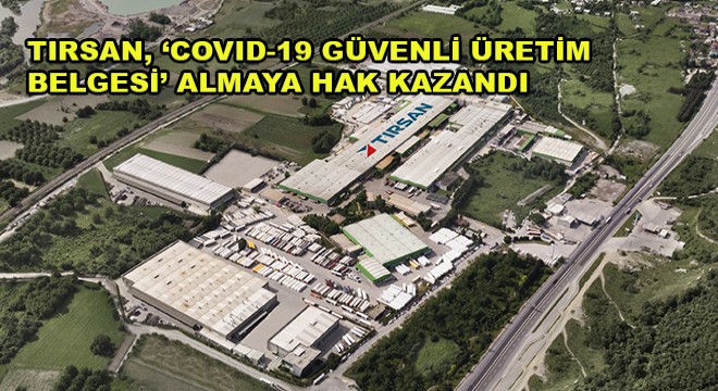 Tırsan, ‘Covid-19 Güvenli Üretim Belgesi' Almaya Hak Kazandı