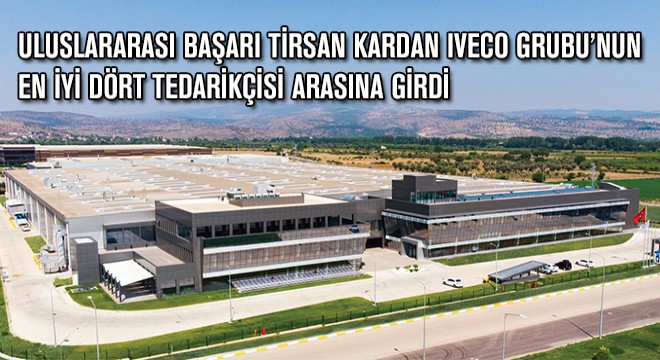 Uluslararası Başarı Tirsan Kardan Iveco Grubu'nun En İyi Dört Tedarikçisi Arasına Girdi