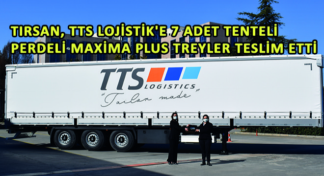 Tırsan, TTS Lojistik'e 7 Adet Tenteli Perdeli Maxima Plus Treyler Teslim Etti