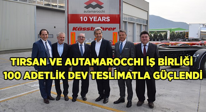 Tırsan ile 10 Yıldır Operasyonlarımız Daha Güvenli ve Verimli''