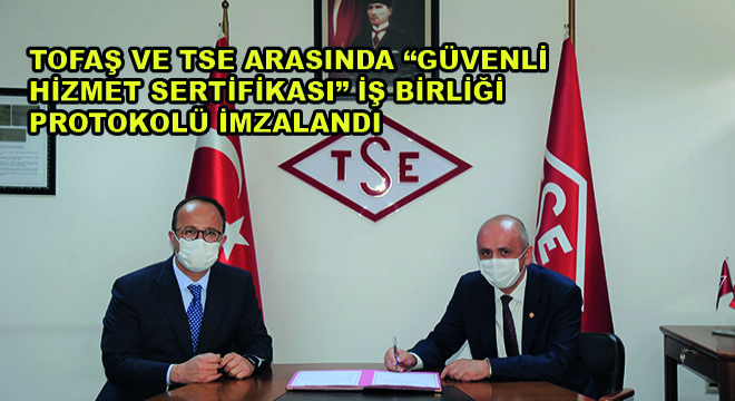 Tofaş ve TSE Arasında Güvenli Hizmet Sertifikası İş Birliği Protokolü İmzalandı