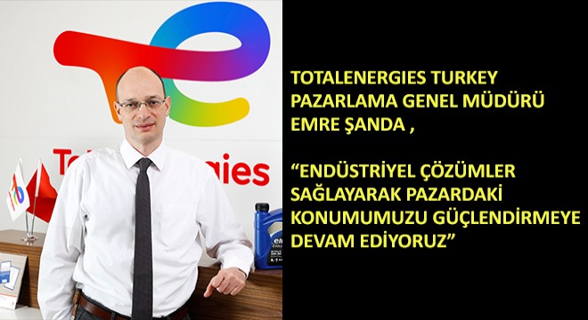 Totalenergies Turkey Pazarlama Genel Müdürü Emre Şanda,
