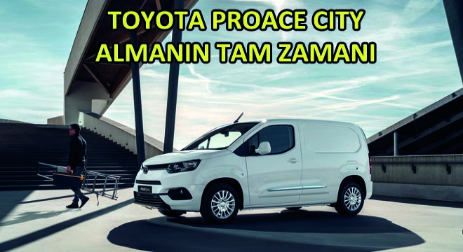 Toyota Proace City Almanın Tam Zamanı