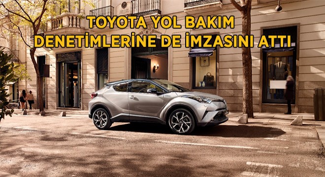 Toyota Yol Bakım Denetimlerine De İmzasını Attı
