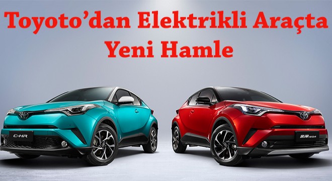 Toyota'dan Elektrikli Araçta Yeni Hamle