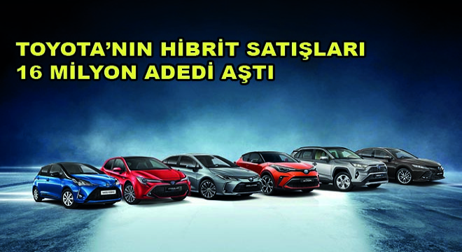 Toyota'nın Hibrit Satışları 16 Milyon Adedi Aştı