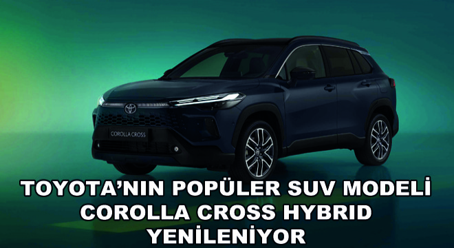 Toyota'nın Popüler SUV Modeli Corolla Cross Hybrid Yenileniyor